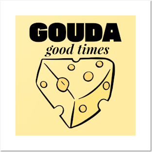 GOUDA GOOD TIMES: CHEESY MOMENTS AWAIT Posters and Art